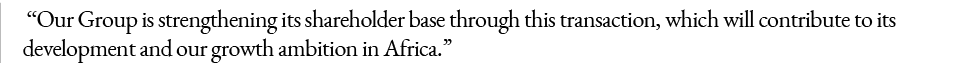  “Our Group is strengthening its shareholder base through this transaction, which will contribute to its development ...