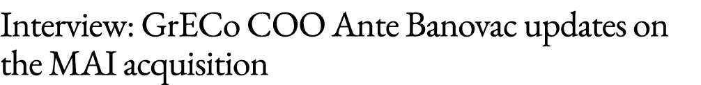 Interview: GrECo COO Ante Banovac updates on the MAI acquisition