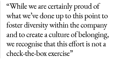 “While we are certainly proud of what we’ve done up to this point to foster diversity within the company and to creat...