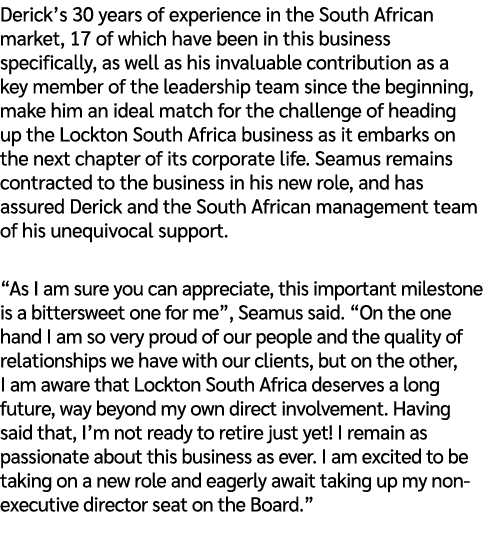 Derick’s 30 years of experience in the South African market, 17 of which have been in this business specifically, as ...