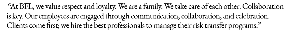  “At BFL, we value respect and loyalty. We are a family. We take care of each other. Collaboration is key. Our employ...