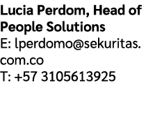 Lucia Perdom, Head of People Solutions E: lperdomo@sekuritas.com.co T: +57 3105613925 