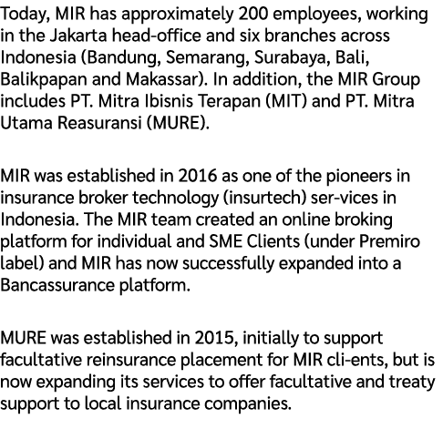 Today, MIR has approximately 200 employees, working in the Jakarta head office and six branches across Indonesia (Ban...