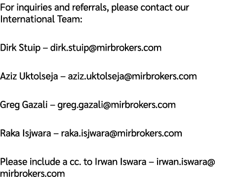 For inquiries and referrals, please contact our International Team: Dirk Stuip – dirk.stuip@mirbrokers.com Aziz Uktol...
