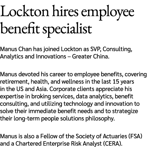 Lockton hires employee benefit specialist Manus Chan has joined Lockton as SVP, Consulting, Analytics and Innovations...