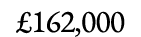 £162,000