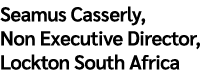 Seamus Casserly, Non Executive Director, Lockton South Africa