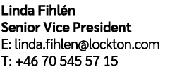 Linda Fihl n Senior Vice President E: linda.fihlen@lockton.com T: +46 70 545 57 15